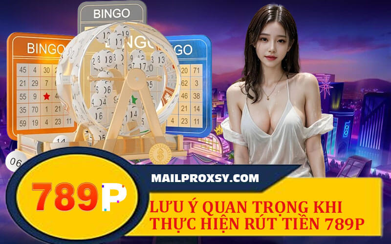 Rút Tiền 789P - Chỉ Dẫn An Toàn, Nhanh Chóng Và Dễ Thực Hiện