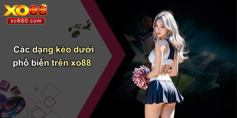 Kèo Dưới Là Gì: Phân Tích Chuyên Sâu Và Chiến Lược Bất Bại Cùng XO88 Kèo Dưới Là Gì: Phân Tích Chuyên Sâu Và Chiến Lược Bất Bại Cùng XO88