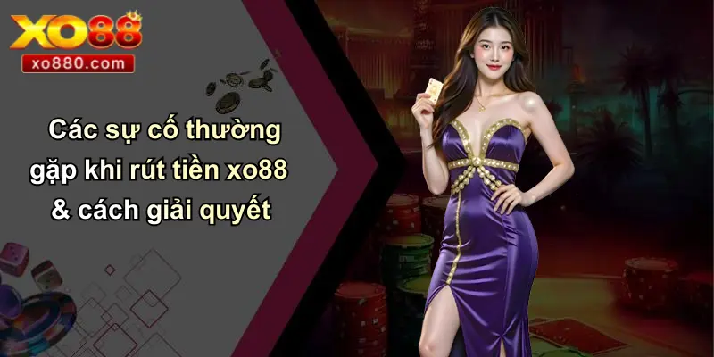 Rút Tiền XO88: Hướng Dẫn Chi Tiết Quy Trình Và Thủ Tục Rút Tiền XO88: Hướng Dẫn Chi Tiết Quy Trình Và Thủ Tục