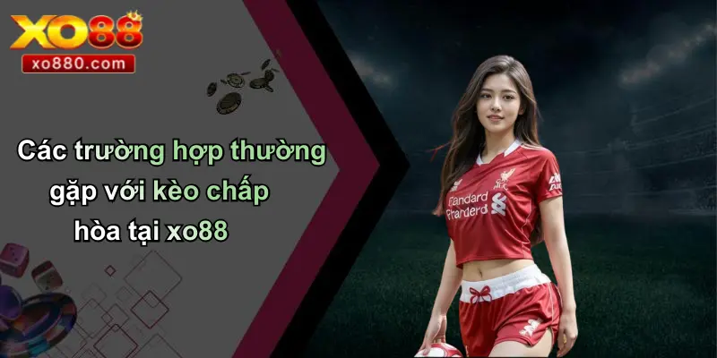 Chấp Hòa Là Gì: Tìm Hiểu Kèo Chấp Bóng Đá Chi Tiết Tại XO88 Chấp Hòa Là Gì: Tìm Hiểu Kèo Chấp Bóng Đá Chi Tiết Tại XO88