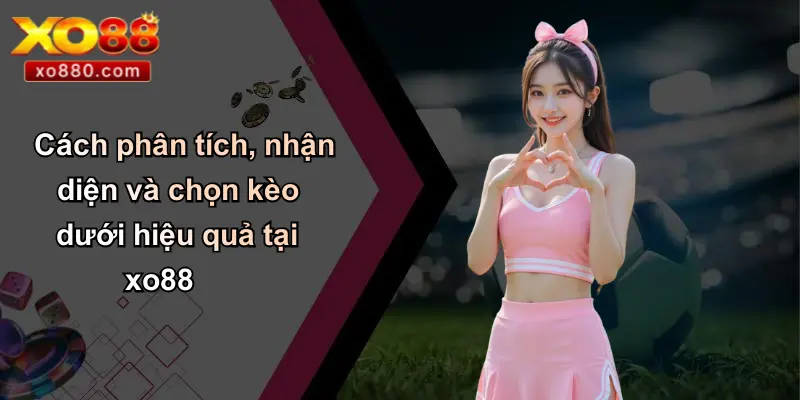 Kèo Dưới Là Gì: Phân Tích Chuyên Sâu Và Chiến Lược Bất Bại Cùng XO88 Kèo Dưới Là Gì: Phân Tích Chuyên Sâu Và Chiến Lược Bất Bại Cùng XO88