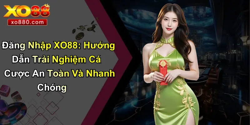 Đăng Ký XO88: Hướng Dẫn Tham Gia, Ưu Đãi Và Quy Trình Chi Tiết Đăng Ký XO88: Hướng Dẫn Tham Gia, Ưu Đãi Và Quy Trình Chi Tiết