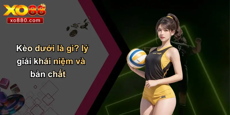 Kèo Dưới Là Gì: Phân Tích Chuyên Sâu Và Chiến Lược Bất Bại Cùng XO88 Kèo Dưới Là Gì: Phân Tích Chuyên Sâu Và Chiến Lược Bất Bại Cùng XO88