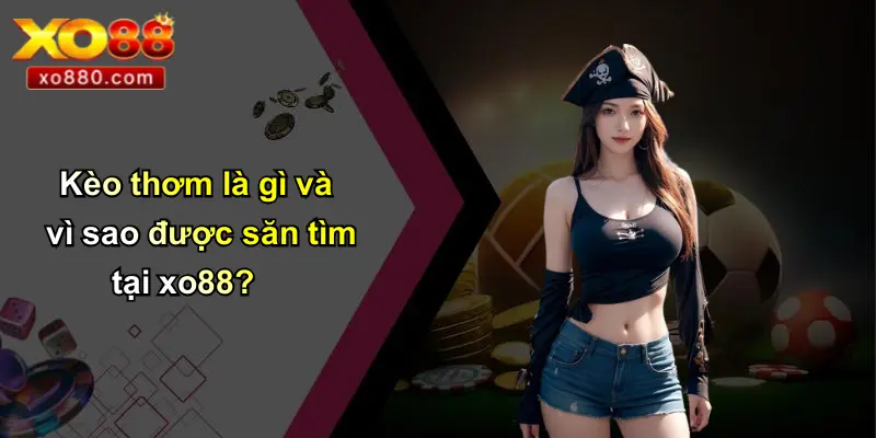 Kèo Thơm: Chiếc Chìa Khóa Chiến Thắng Và Cơ Hội Tại XO88 Kèo Thơm: Chiếc Chìa Khóa Chiến Thắng Và Cơ Hội Tại XO88