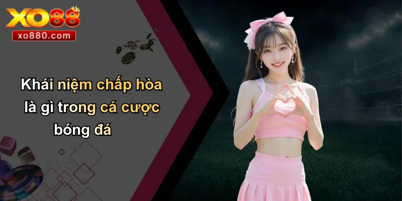 Chấp Hòa Là Gì: Tìm Hiểu Kèo Chấp Bóng Đá Chi Tiết Tại XO88 Chấp Hòa Là Gì: Tìm Hiểu Kèo Chấp Bóng Đá Chi Tiết Tại XO88