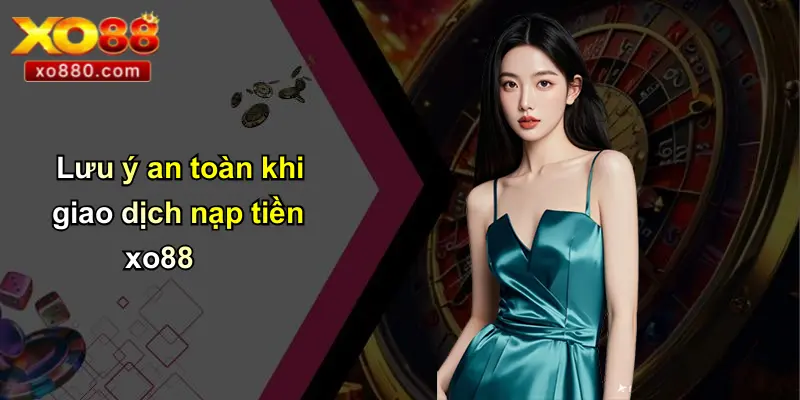 Nạp Tiền XO88: Hướng Dẫn An Toàn, Dễ Hiểu Cho Người Mới Nạp Tiền XO88: Hướng Dẫn An Toàn, Dễ Hiểu Cho Người Mới