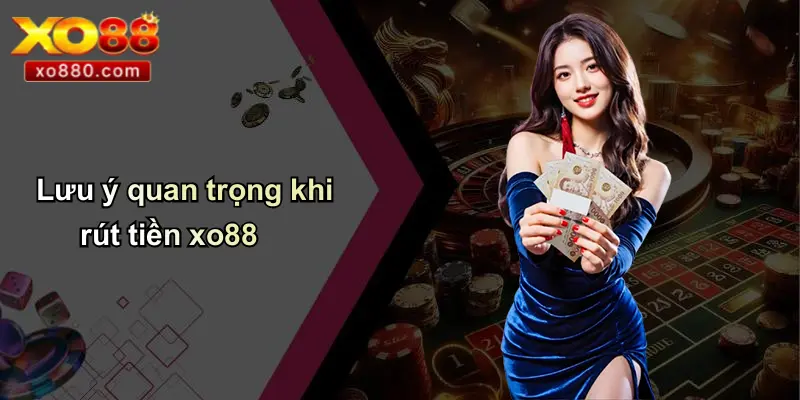 Rút Tiền XO88: Hướng Dẫn Chi Tiết Quy Trình Và Thủ Tục Rút Tiền XO88: Hướng Dẫn Chi Tiết Quy Trình Và Thủ Tục