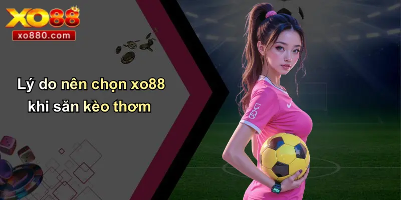Kèo Thơm: Chiếc Chìa Khóa Chiến Thắng Và Cơ Hội Tại XO88 Kèo Thơm: Chiếc Chìa Khóa Chiến Thắng Và Cơ Hội Tại XO88