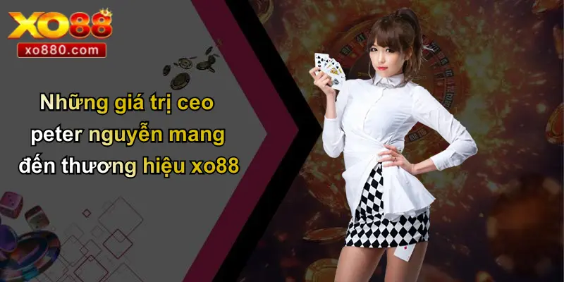 CEO Peter Nguyễn: Người Đứng Sau Thành Công Thương Hiệu Cá Cược XO88 CEO Peter Nguyễn: Người Đứng Sau Thành Công Thương Hiệu Cá Cược XO88