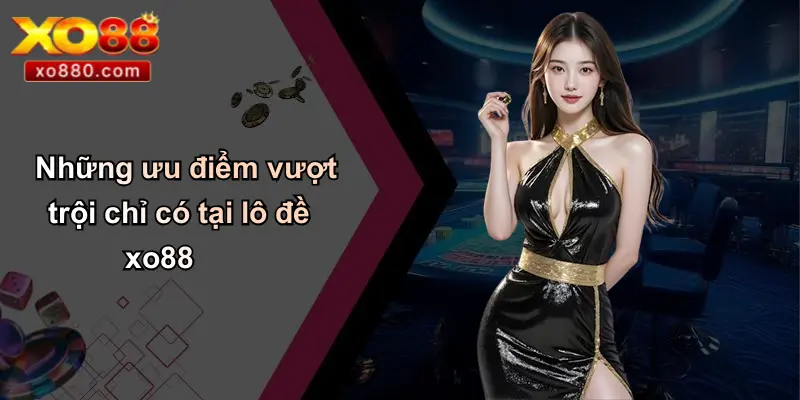 Lô Đề XO88: Đỉnh Cao Cá Cược Xổ Số Trực Tuyến Dành Cho Mọi Nhà Lô Đề XO88: Đỉnh Cao Cá Cược Xổ Số Trực Tuyến Dành Cho Mọi Nhà