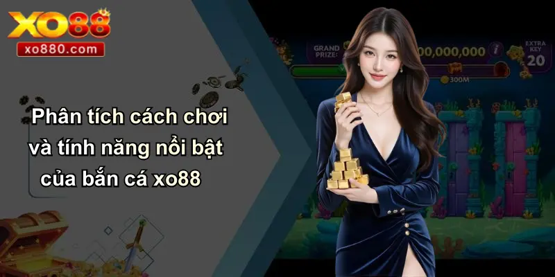 Bắn Cá XO88: Săn Thưởng Đỉnh Cao Tại Ứng Dụng Giải Trí Bắn Cá XO88: Săn Thưởng Đỉnh Cao Tại Ứng Dụng Giải Trí