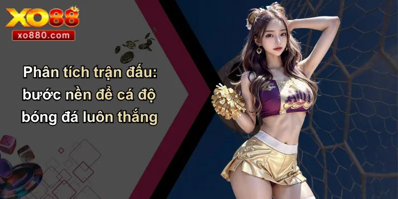 Cách Cá Độ Bóng Đá Luôn Thắng: Góc Nhìn Từ Chuyên Gia XO88 Cách Cá Độ Bóng Đá Luôn Thắng: Góc Nhìn Từ Chuyên Gia XO88