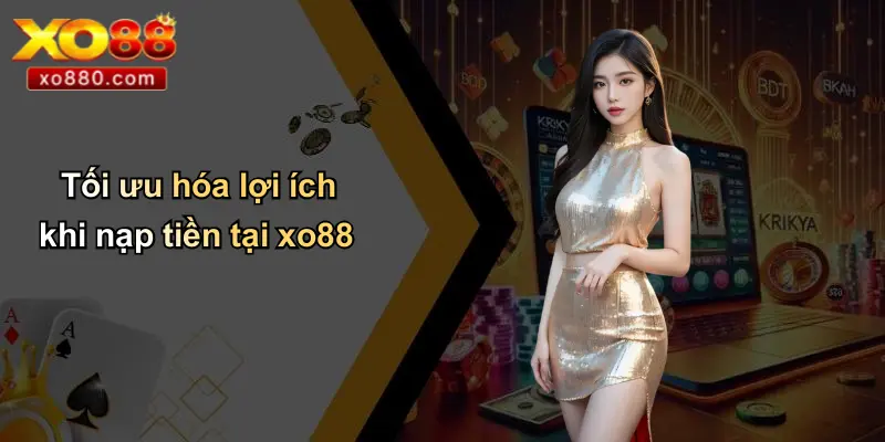 Nạp Tiền XO88: Hướng Dẫn An Toàn, Dễ Hiểu Cho Người Mới Nạp Tiền XO88: Hướng Dẫn An Toàn, Dễ Hiểu Cho Người Mới