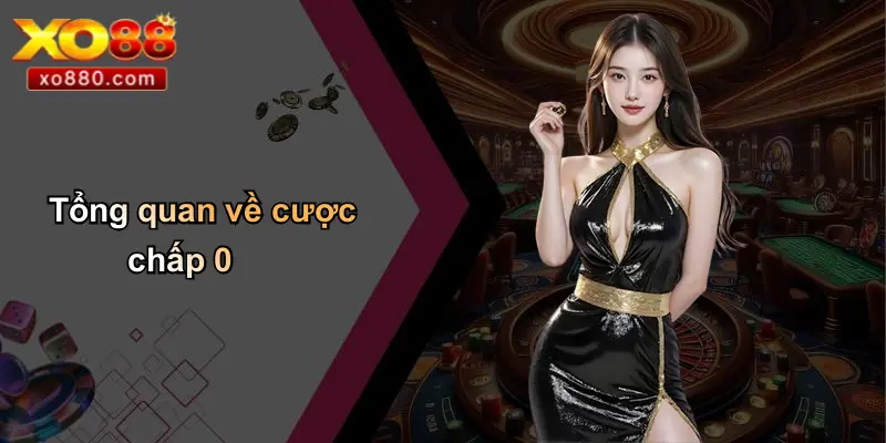 Cược Chấp 0 Là Gì: Khám Phá Chi Tiết Luật Chơi Và Mẹo Cược Cược Chấp 0 Là Gì: Khám Phá Chi Tiết Luật Chơi Và Mẹo Cược