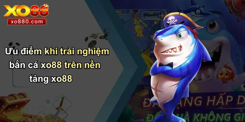 Bắn Cá XO88: Săn Thưởng Đỉnh Cao Tại Ứng Dụng Giải Trí Bắn Cá XO88: Săn Thưởng Đỉnh Cao Tại Ứng Dụng Giải Trí