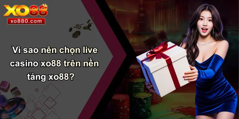 Live Casino XO88: Sòng Bạc Trực Tuyến Hấp Dẫn Hàng Đầu Việt Nam Live Casino XO88: Sòng Bạc Trực Tuyến Hấp Dẫn Hàng Đầu Việt Nam