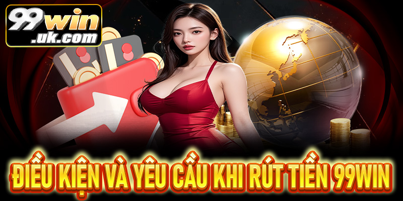 Hướng dẫn rút tiền 99Win chi tiết – Nhanh chóng, an toàn - 99win.uk.com