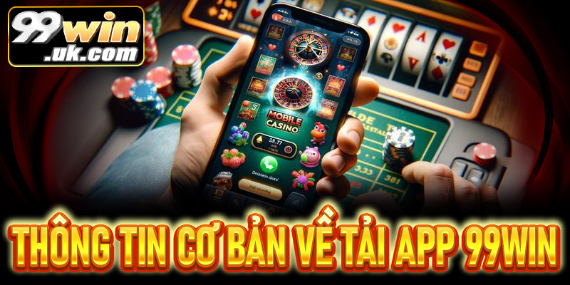 Tải app 99win - Cá cược nhanh với trải nghiệm mượt mà trên mọi thiết bị - 99win.uk.com