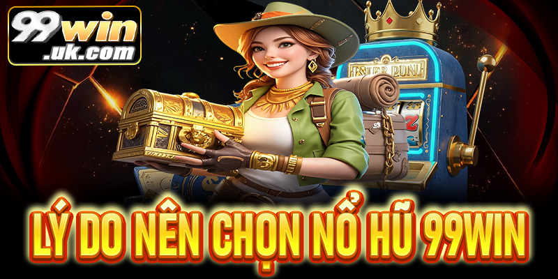 Nổ Hũ 99Win - Siêu Phẩm Game Đổi Thưởng Hàng Đầu Hiện Nay - 99win.uk.com