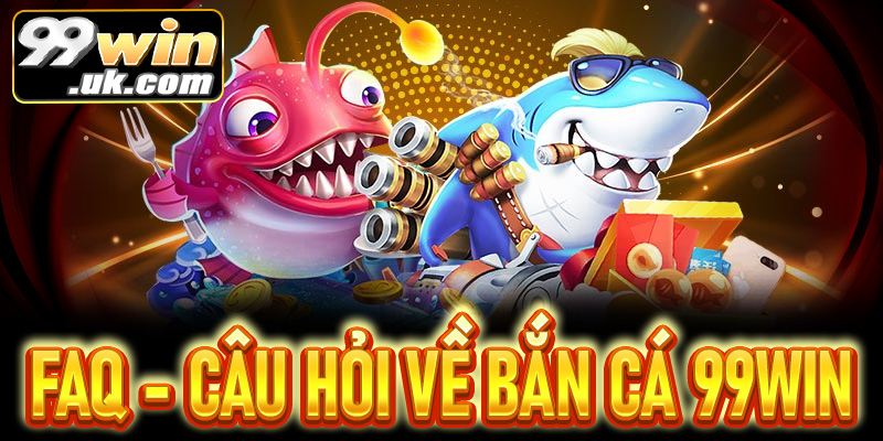 Bắn cá 99win với trải nghiệm săn thưởng cực đã và đổi quà cực nhanh - 99win.uk.com