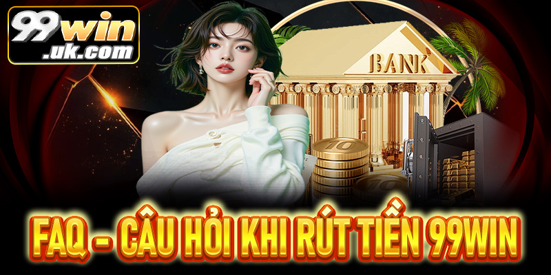 Hướng dẫn rút tiền 99Win chi tiết – Nhanh chóng, an toàn - 99win.uk.com