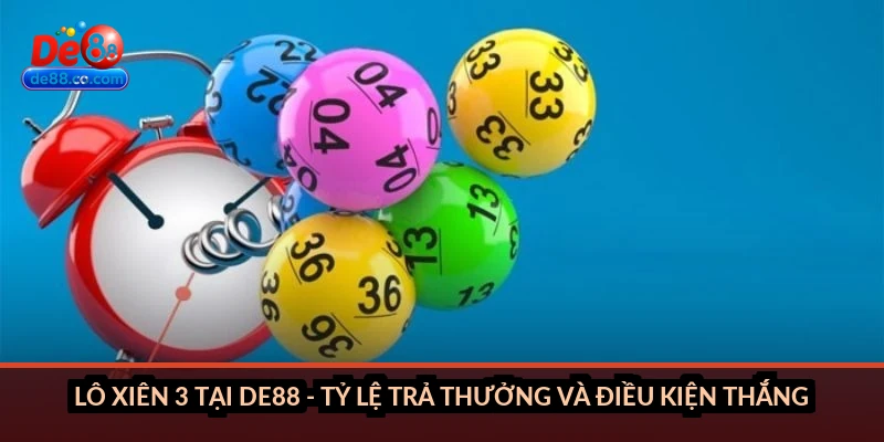 Lô xiên 3 tại DE88: Cách chơi, tỷ lệ trả thưởng