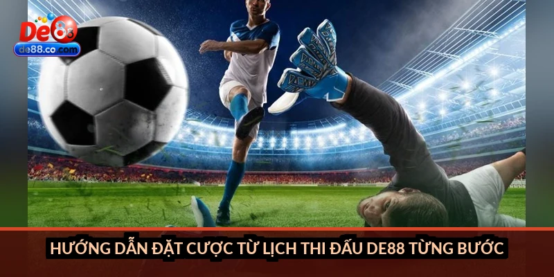 Lịch thi đấu bóng đá tại DE88: Cách xem, theo dõi và đặt cược sớm Lịch thi đấu bóng đá tại DE88: Cách xem, theo dõi và đặt cược sớm