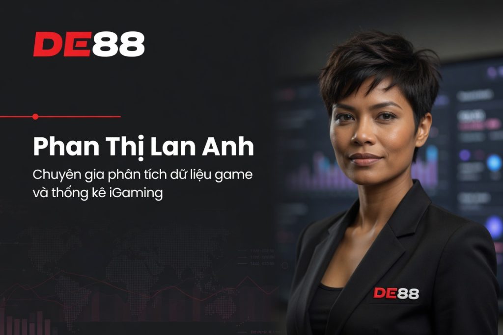 Tác giả DE88: Phan Thị Lan Anh - Chuyên gia phân tích dữ liệu iGaming